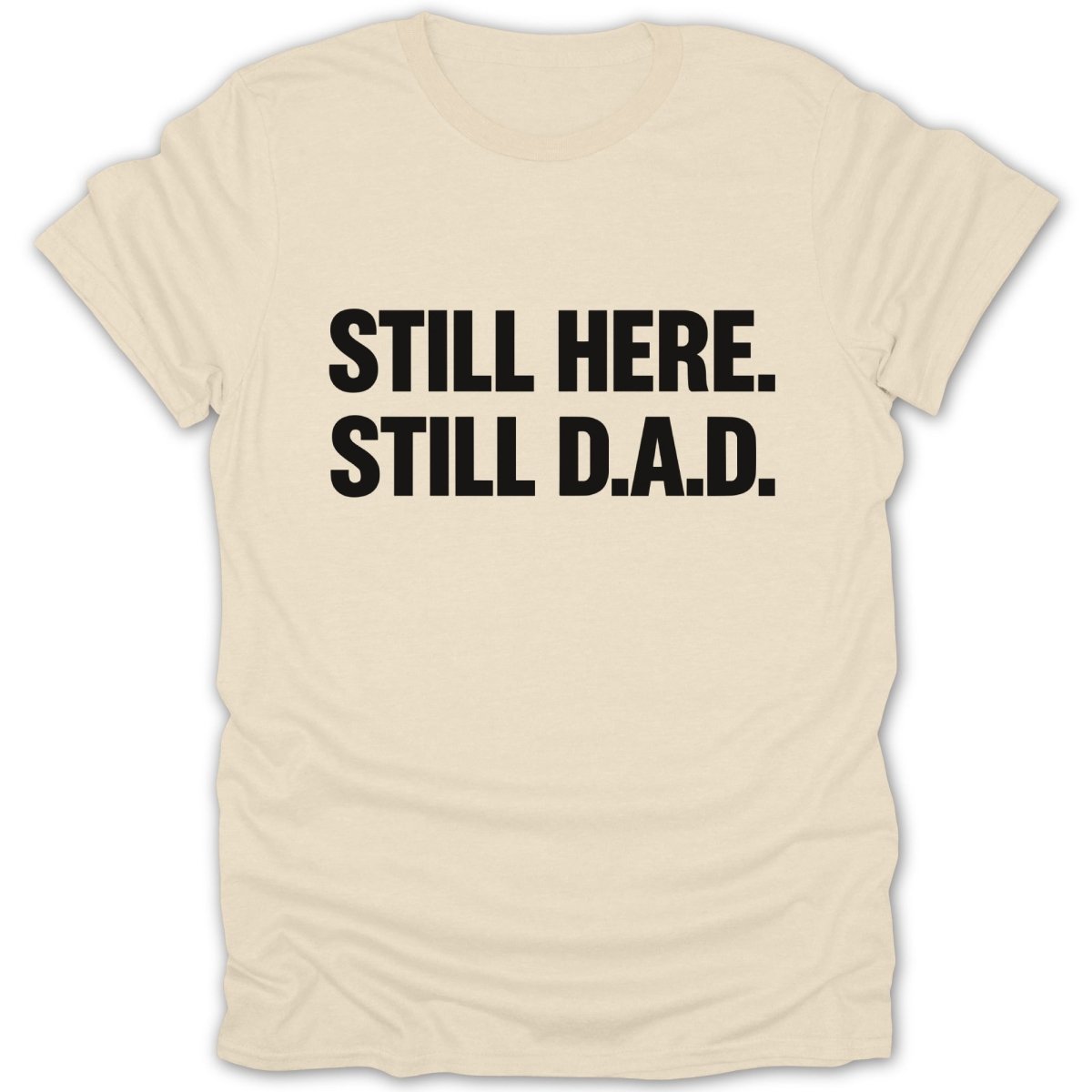 Still Here Still D.A.D Tee - Zion Threadz