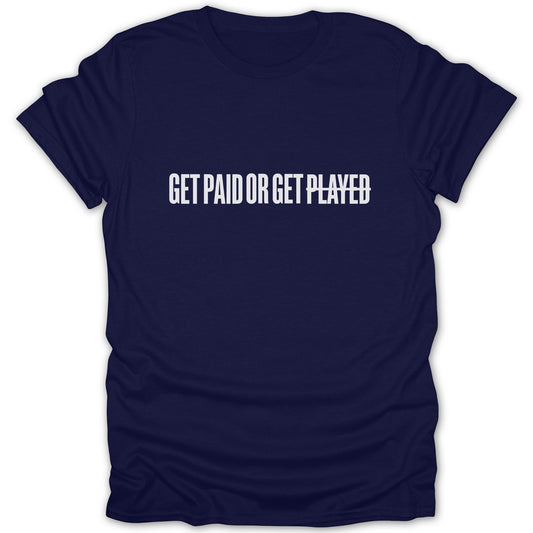 Get Paid or Get Played Motivational Quote Shirt