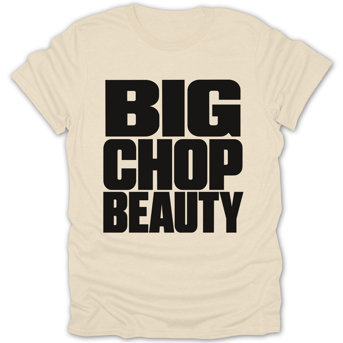 Cream t-shirt with black text reading "BIG CHOP BEAUTY" stacked vertically.