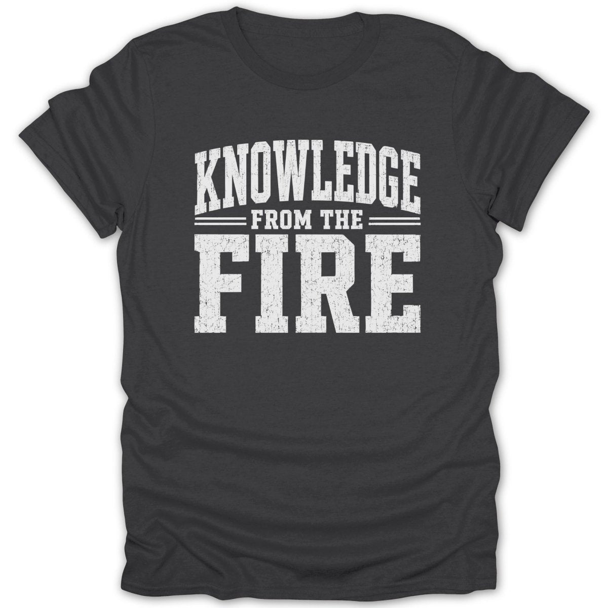 Dark grey t-shirt with white distressed text: "KNOWLEDGE FROM THE FIRE".