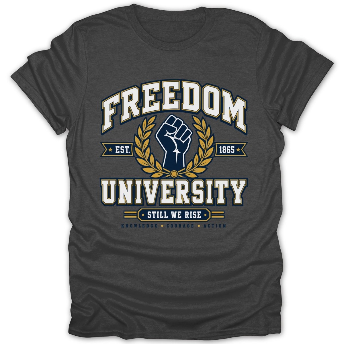 Dark gray t-shirt with "FREEDOM UNIVERSITY" text, a raised fist, laurel branches, and "STILL WE RISE".