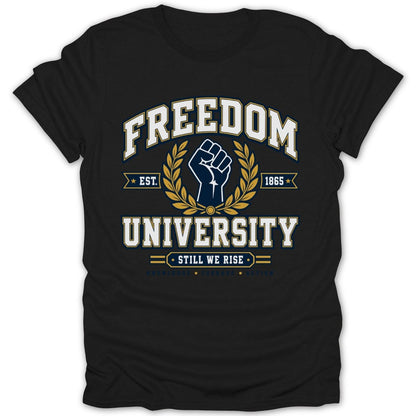Black t-shirt with "FREEDOM UNIVERSITY EST. 1865 STILL WE RISE" design.