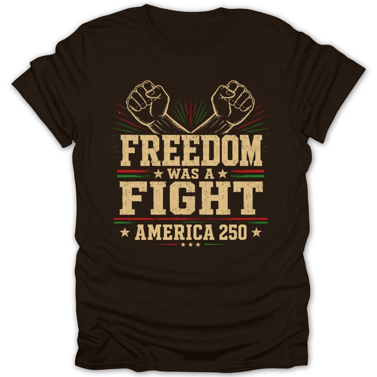 Brown t-shirt with "Freedom Was A Fight America 250" text and raised fist graphic.