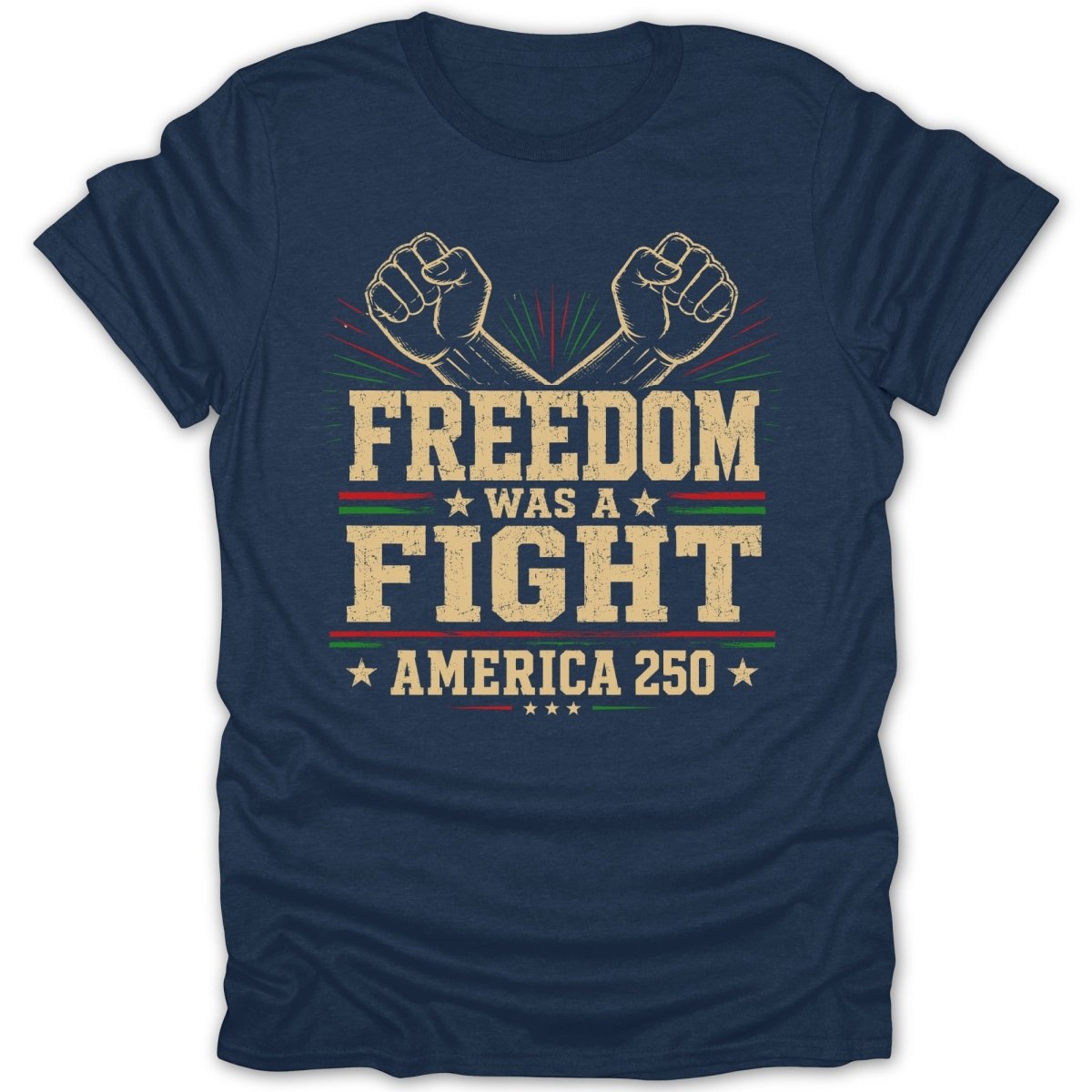 Navy t-shirt with "Freedom Was A Fight America 250" text and raised fists.