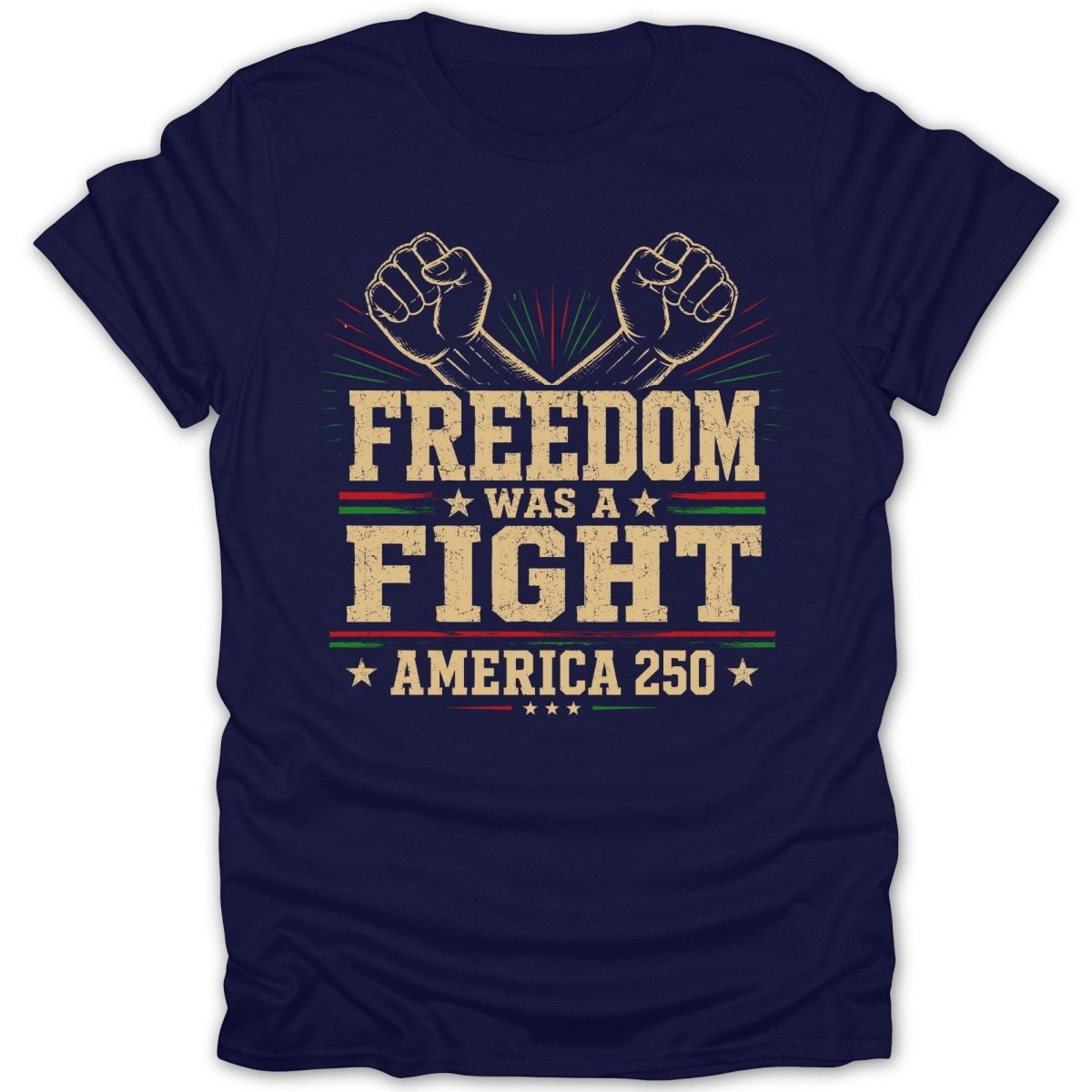 Navy t-shirt with text "FREEDOM WAS A FIGHT AMERICA 250" and crossed fists.