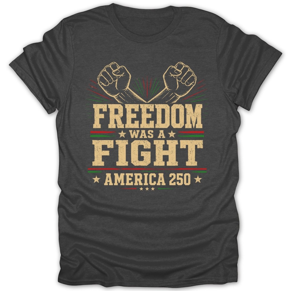 Dark t-shirt with "Freedom Was A Fight America 250" text and crossed fists.