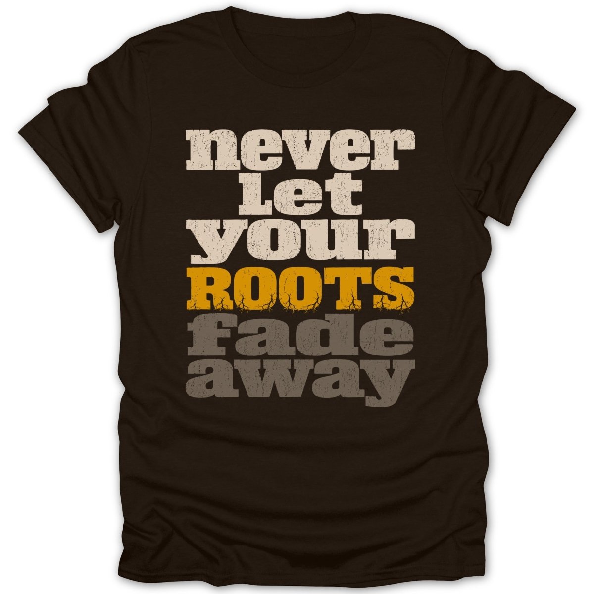 Dark t-shirt with "never let YOUR ROOTS fade away" text.