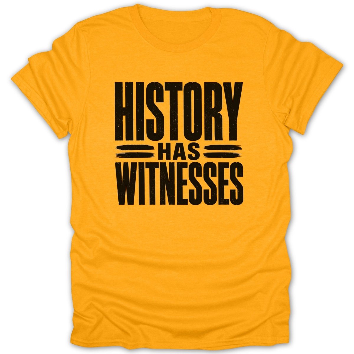 Yellow t-shirt with black distressed text "HISTORY HAS WITNESSES".