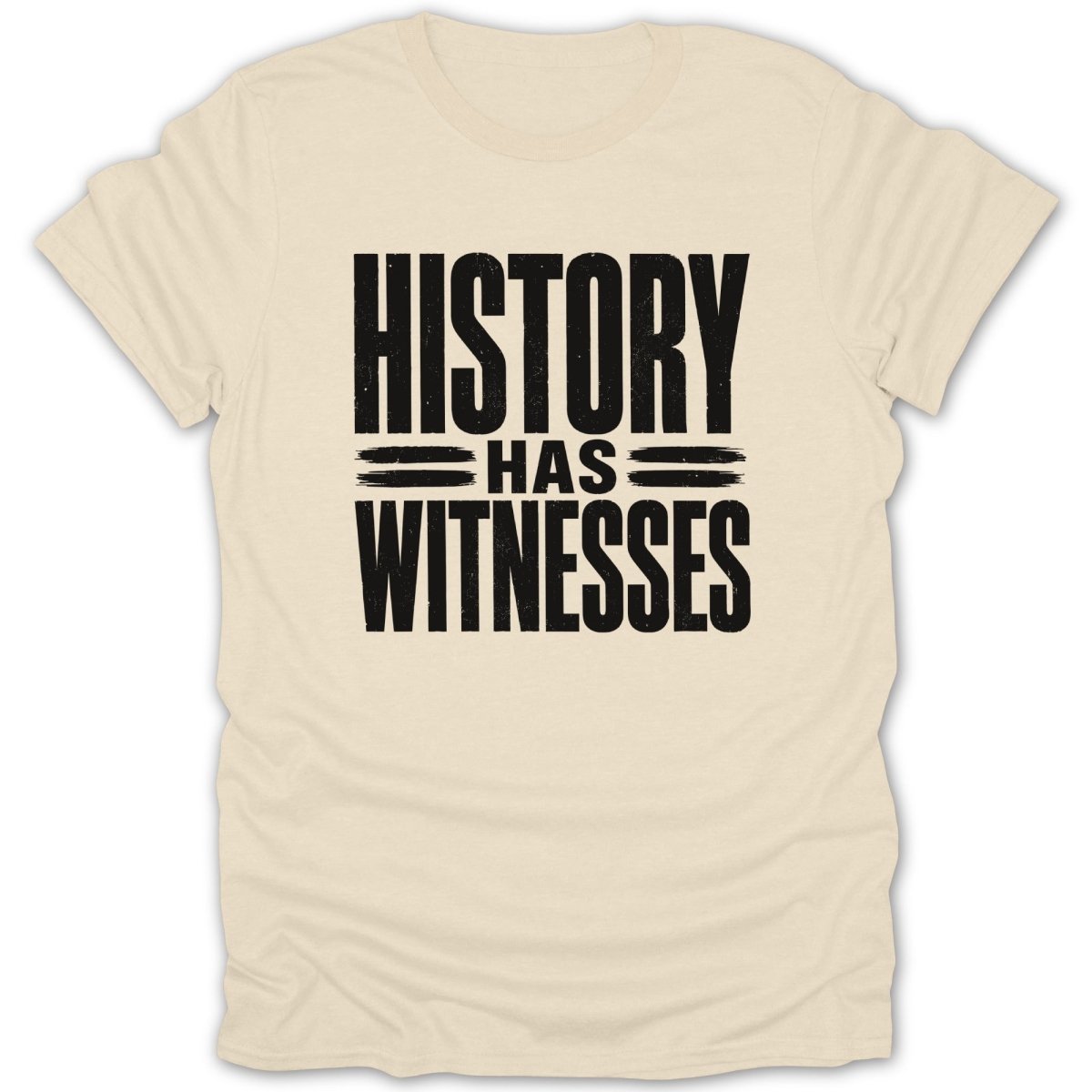 Cream t-shirt with black distressed text that reads "HISTORY HAS WITNESSES".