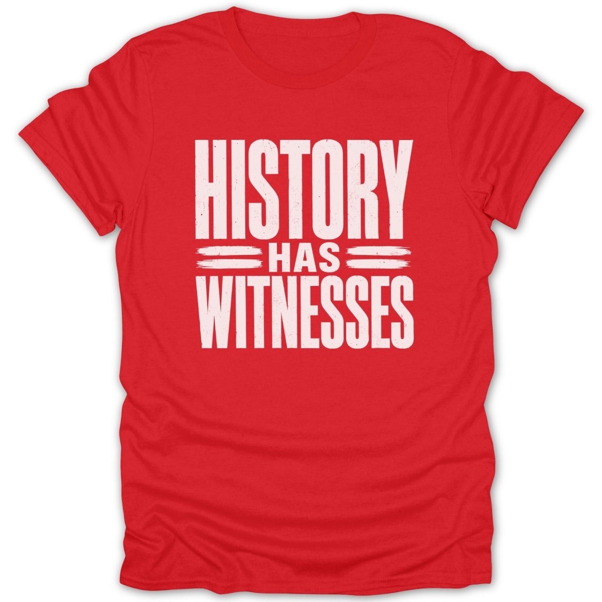 Red t-shirt with white distressed text reading "HISTORY HAS WITNESSES".