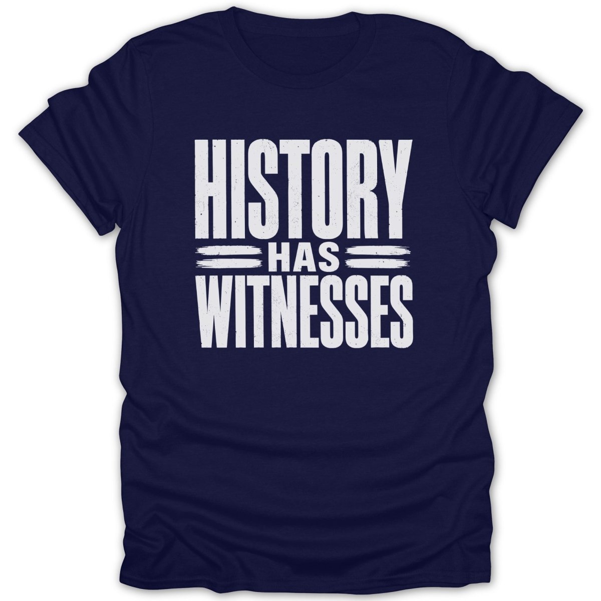 Navy t-shirt with white text reading "HISTORY HAS WITNESSES."