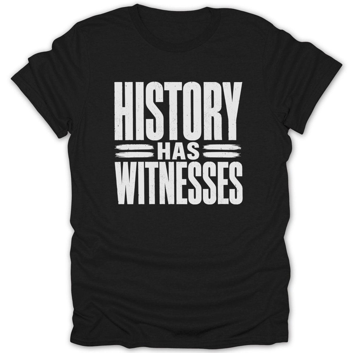 Black t-shirt with white text that reads "HISTORY HAS WITNESSES".