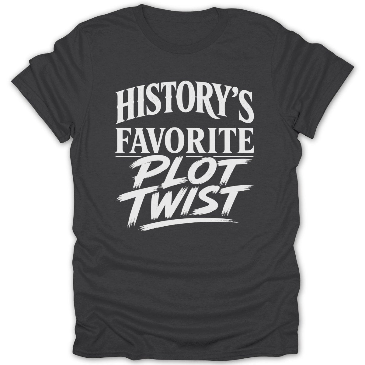 Dark grey t-shirt with white text reading "History's Favorite Plot Twist".