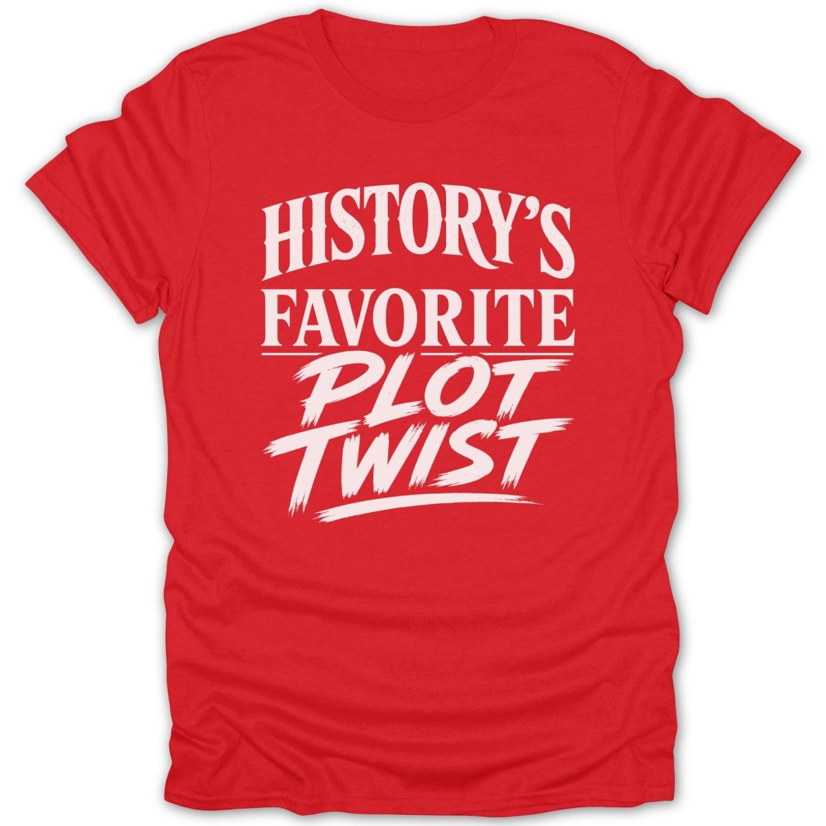 Red t-shirt with white text "History's Favorite Plot Twist"