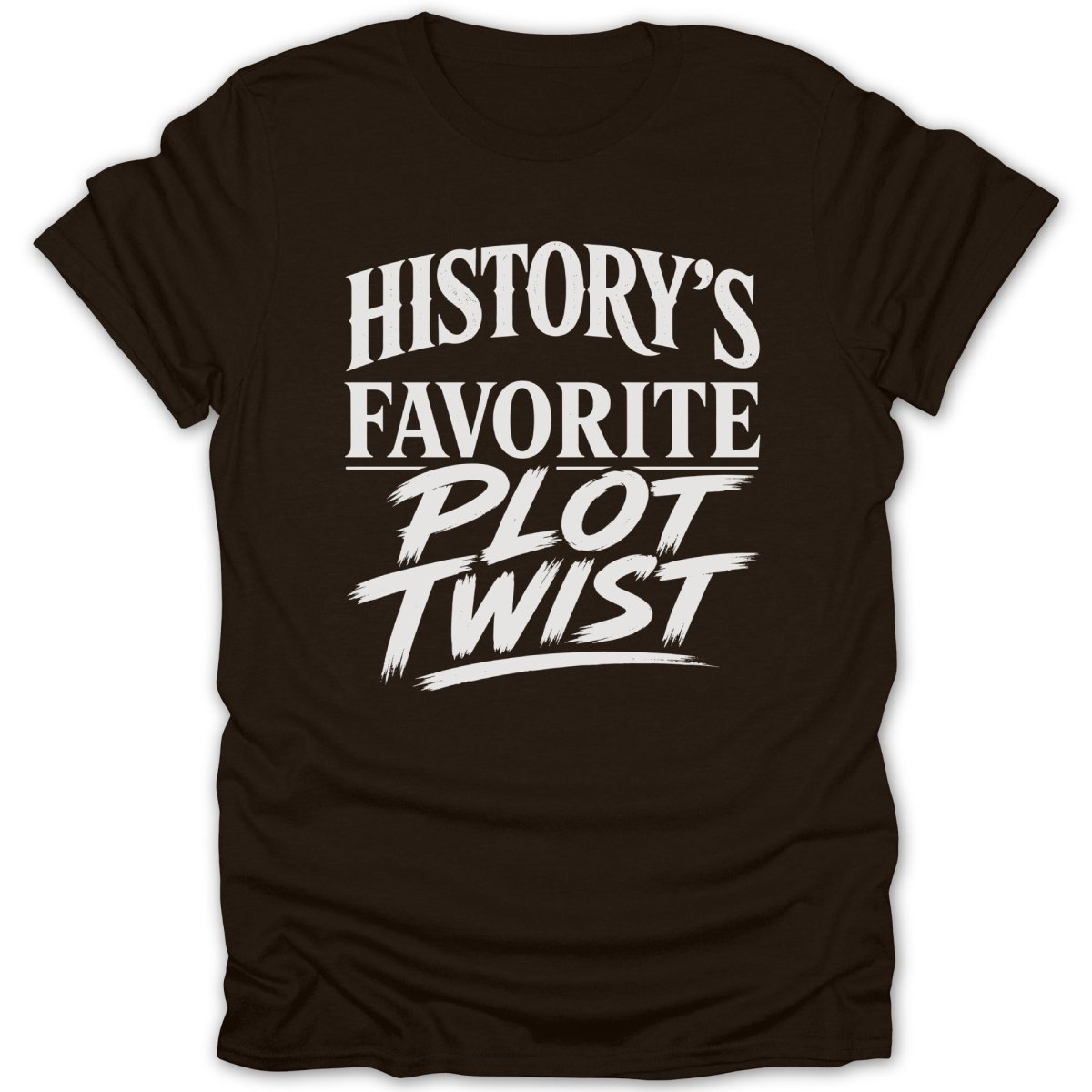 Dark brown t-shirt with white text reading "History's Favorite Plot Twist".