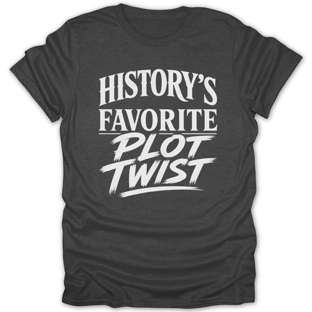 Dark gray t-shirt with white text reading "History's Favorite Plot Twist".