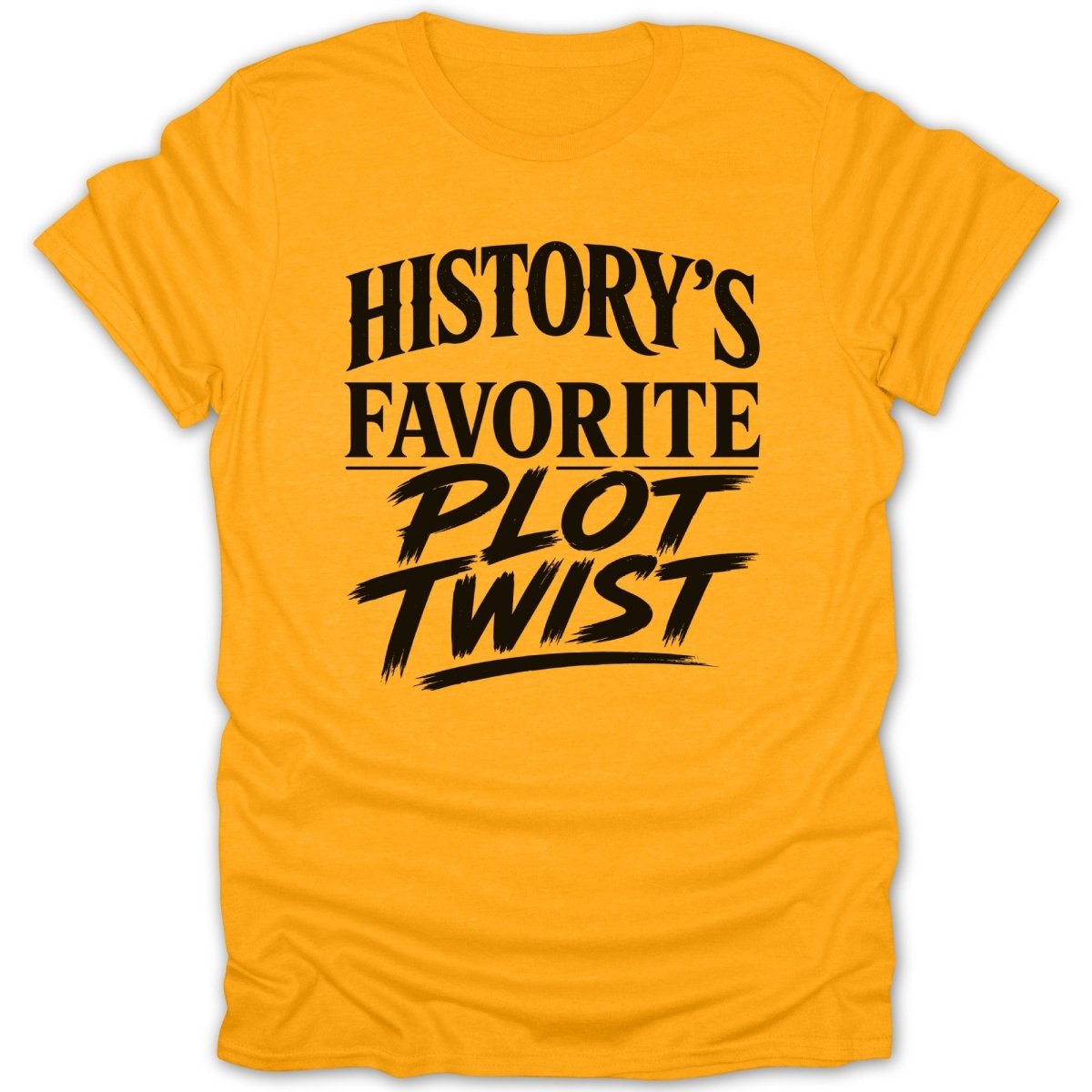 Yellow t-shirt with black text reading "History's Favorite Plot Twist".