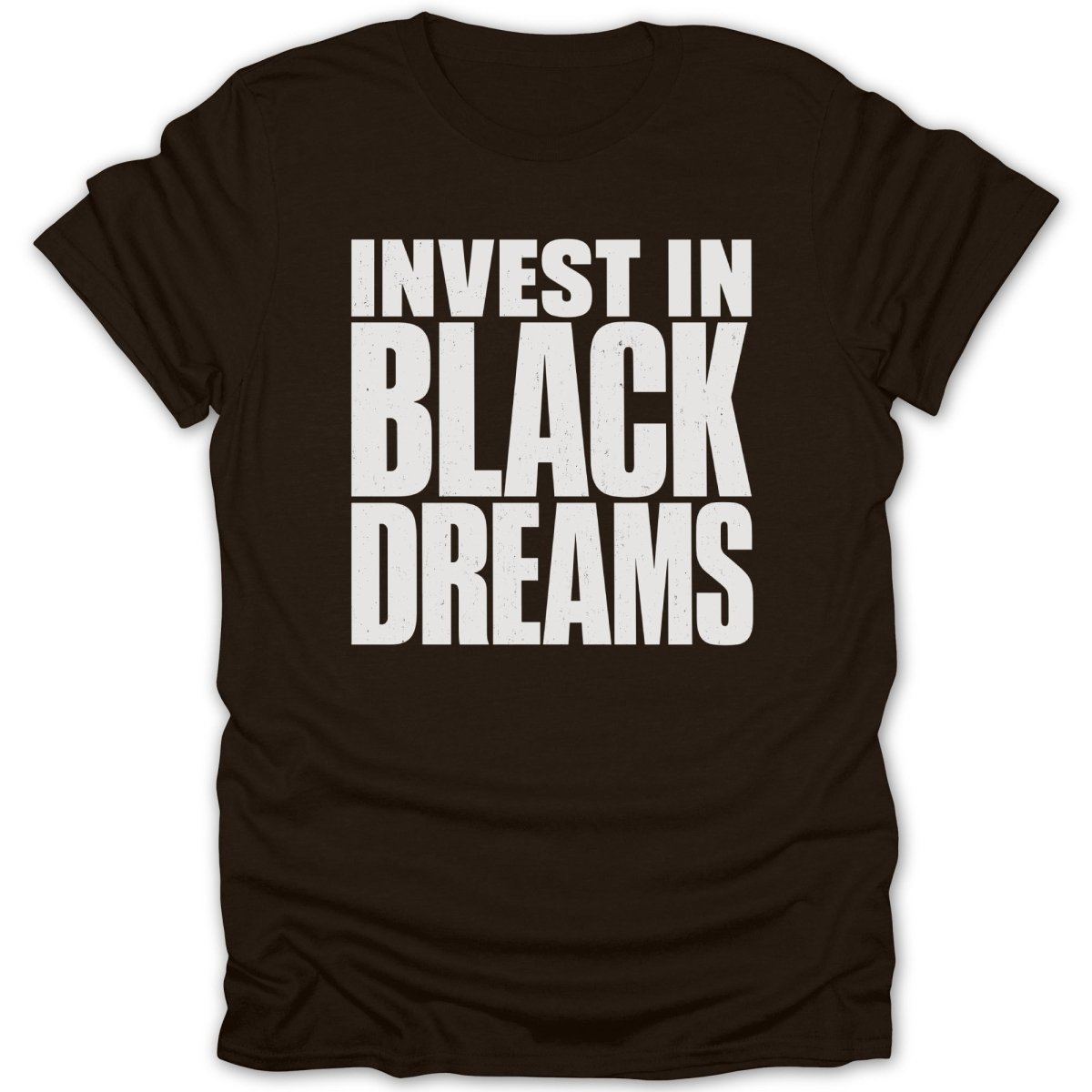 Dark brown t-shirt with white text "INVEST IN BLACK DREAMS".