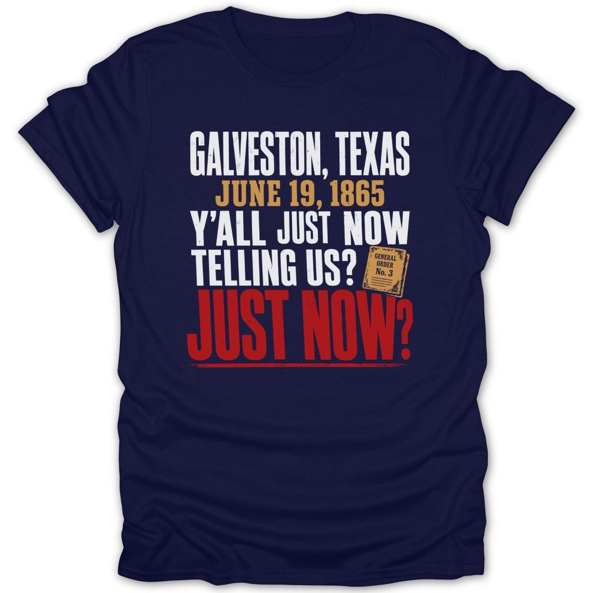 Navy t-shirt with text: Galveston, Texas June 19, 1865 Y'all just now telling us? Just now?