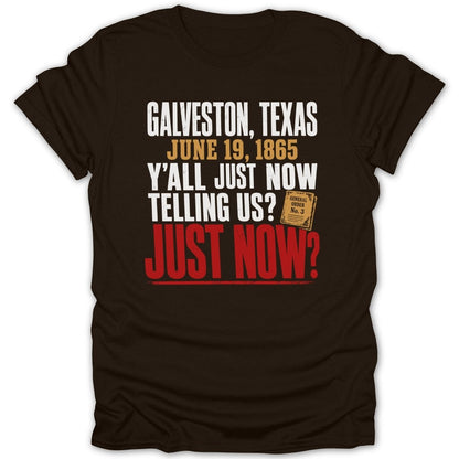 Brown t-shirt with text: Galveston, Texas June 19, 1865 y'all just now telling us? Just now?