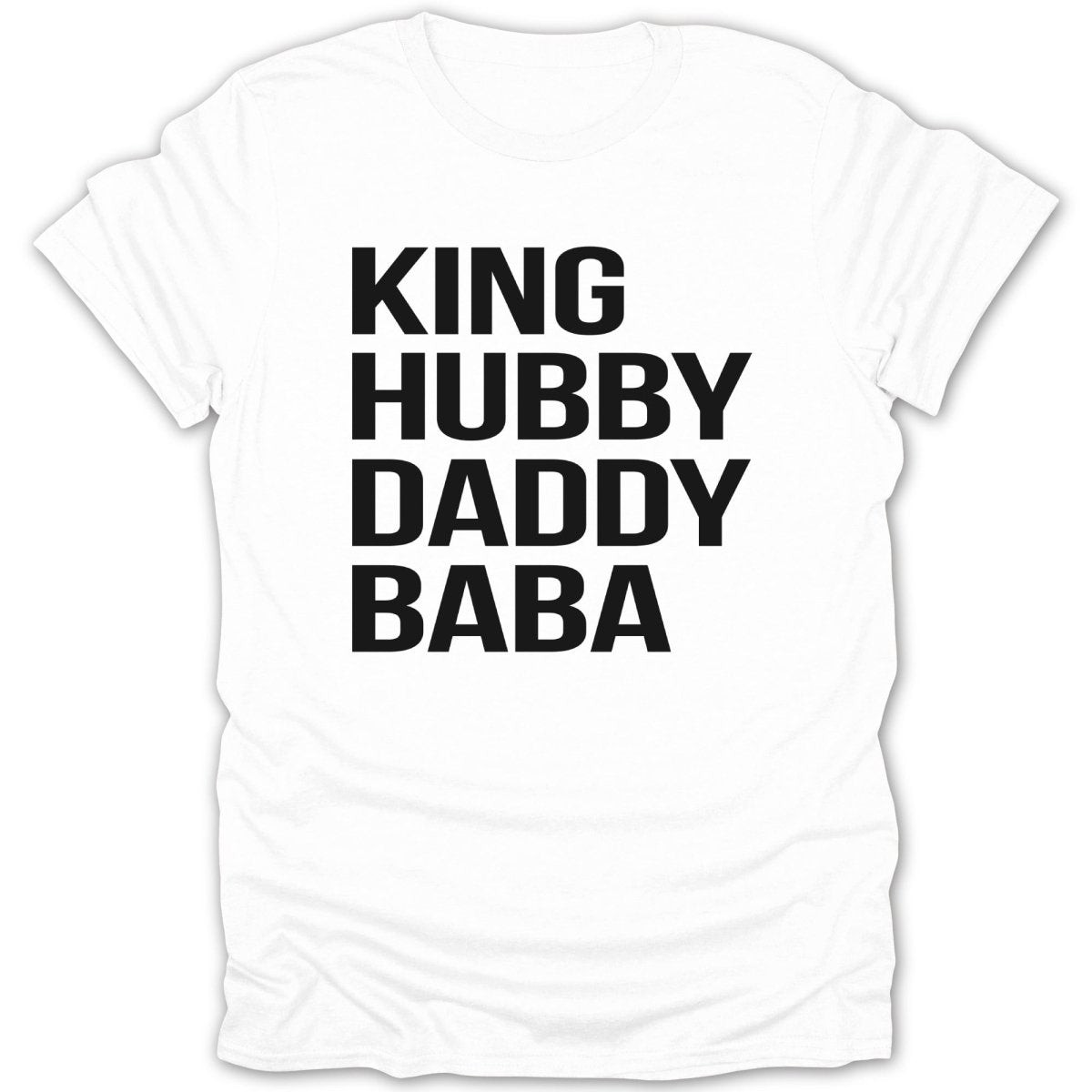 White t-shirt with bold black text "KING HUBBY DADDY BABA".