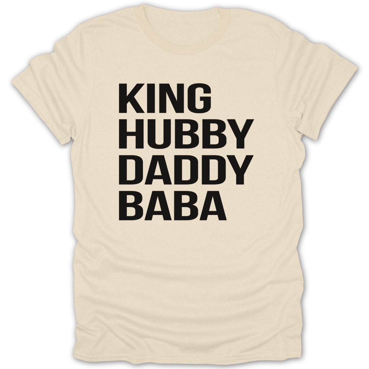 Cream t-shirt with bold black text: King, Hubby, Daddy, Baba.