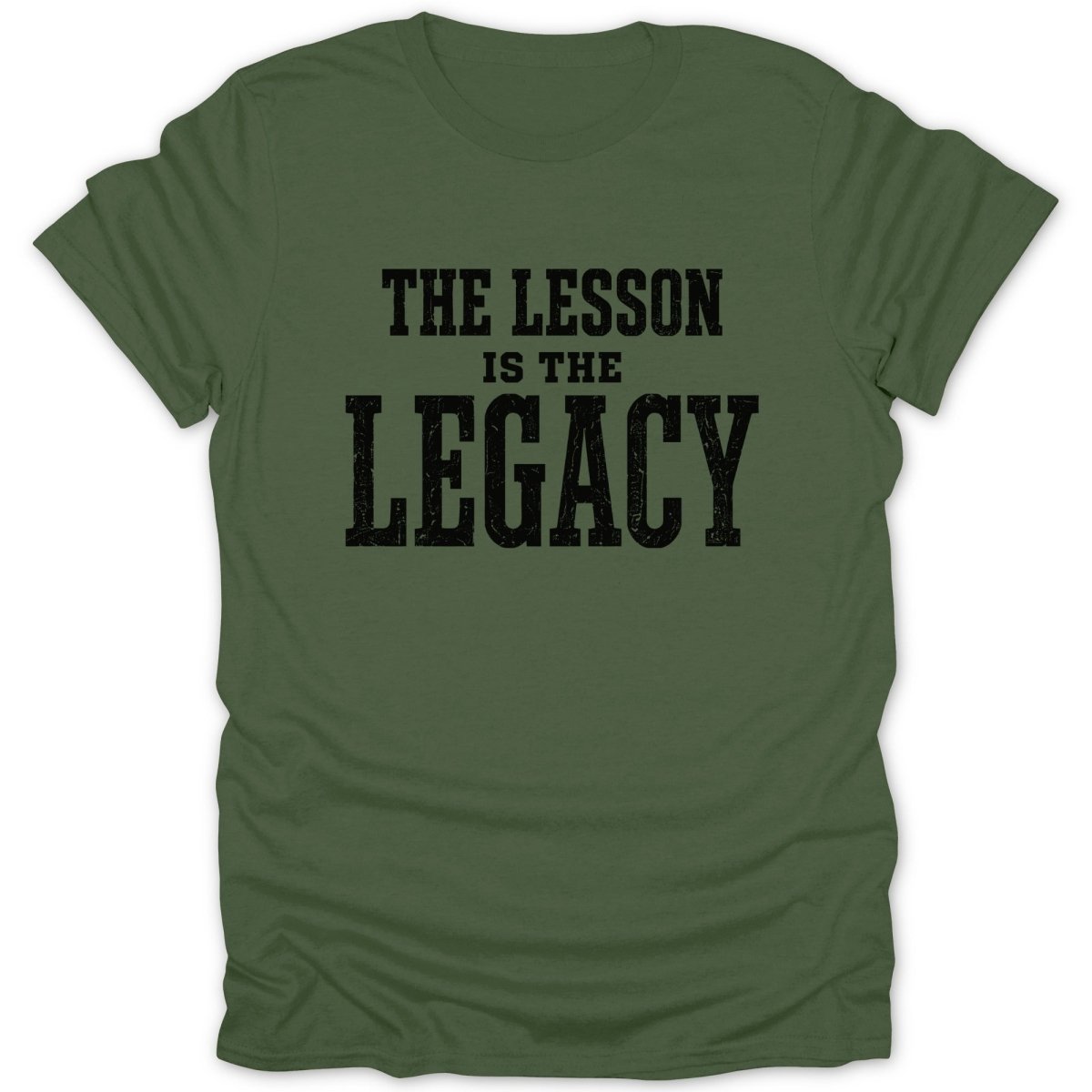 Green t-shirt with black text that reads "THE LESSON IS THE LEGACY".