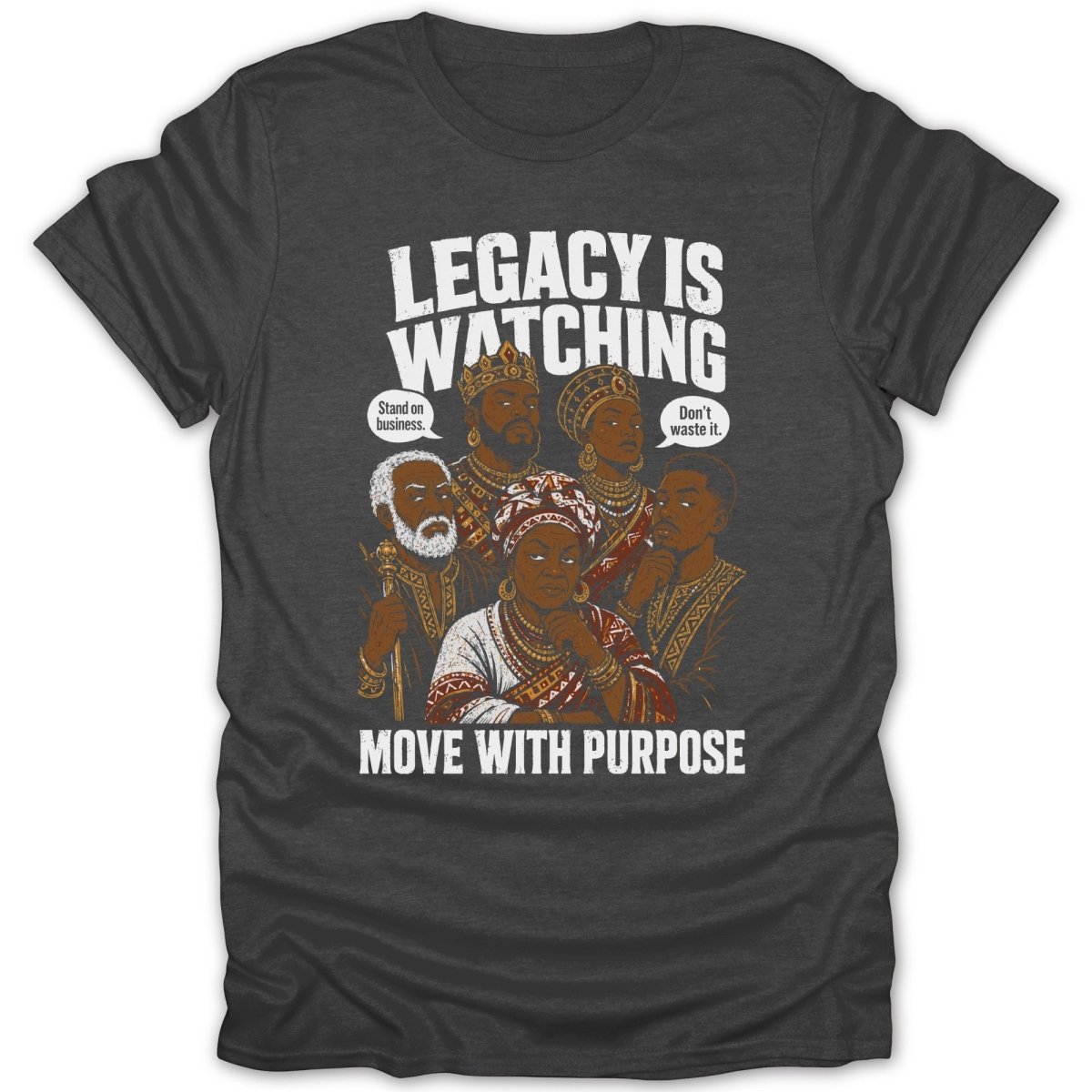 Dark t-shirt with artwork of five regal Black figures, text "LEGACY IS WATCHING MOVE WITH PURPOSE".