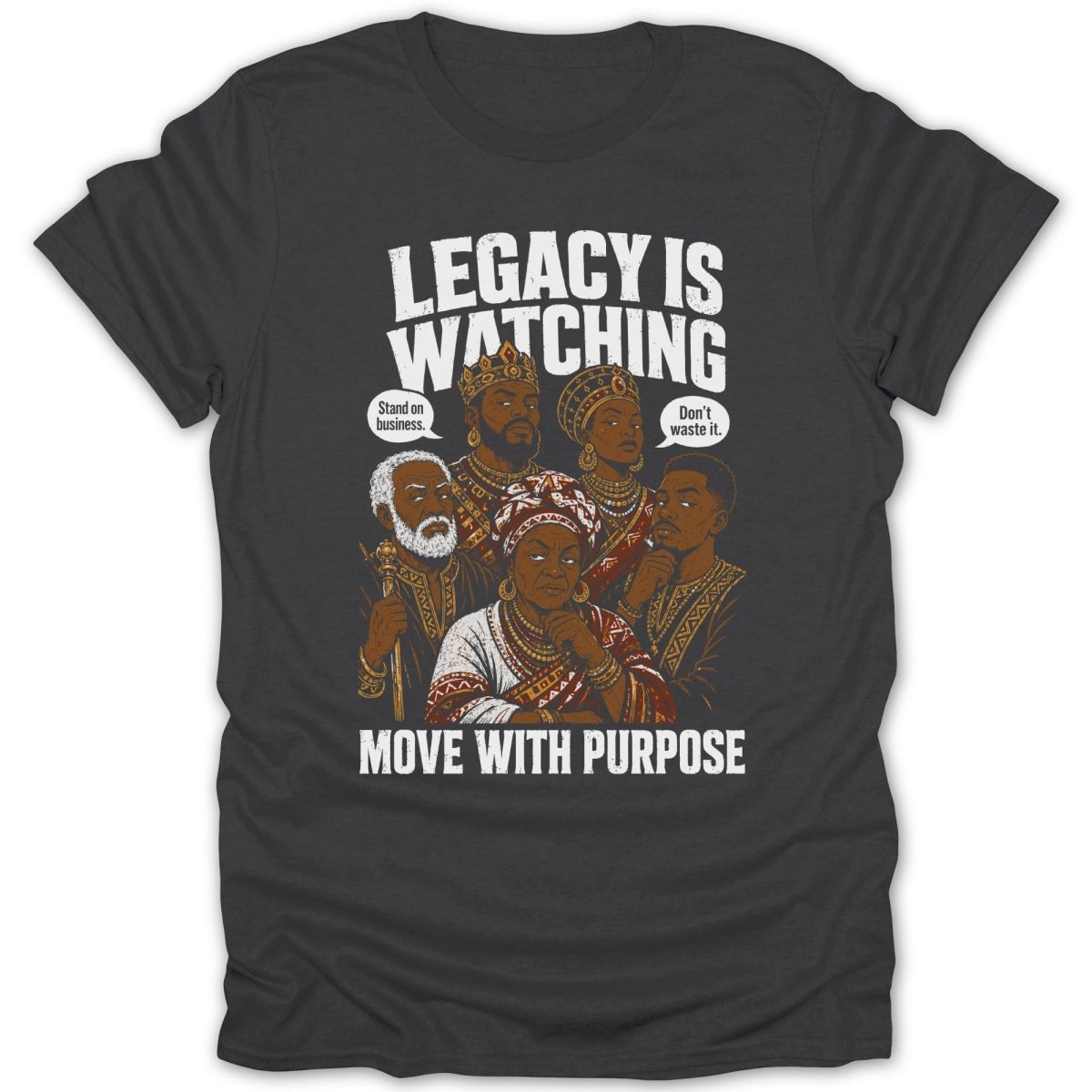T-shirt with graphic "Legacy is watching. Stand on business. Don't waste it. Move with purpose."