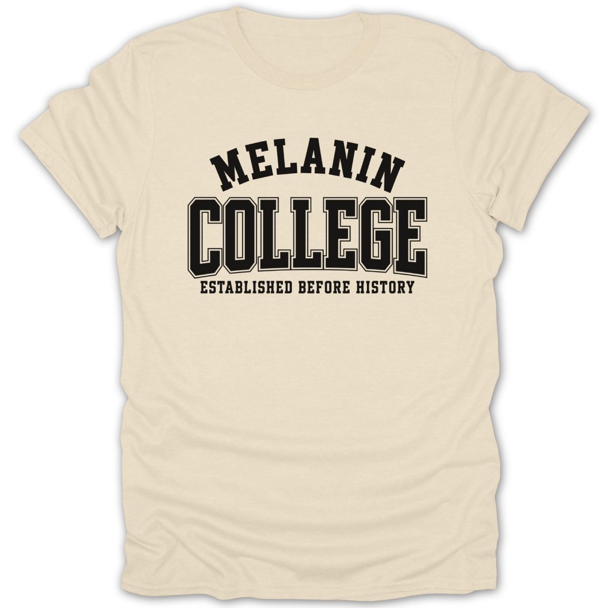 Cream t-shirt with black text reading "Melanin College Established Before History"