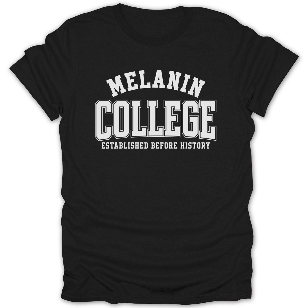 Black t-shirt with white text that reads "MELANIN COLLEGE ESTABLISHED BEFORE HISTORY".