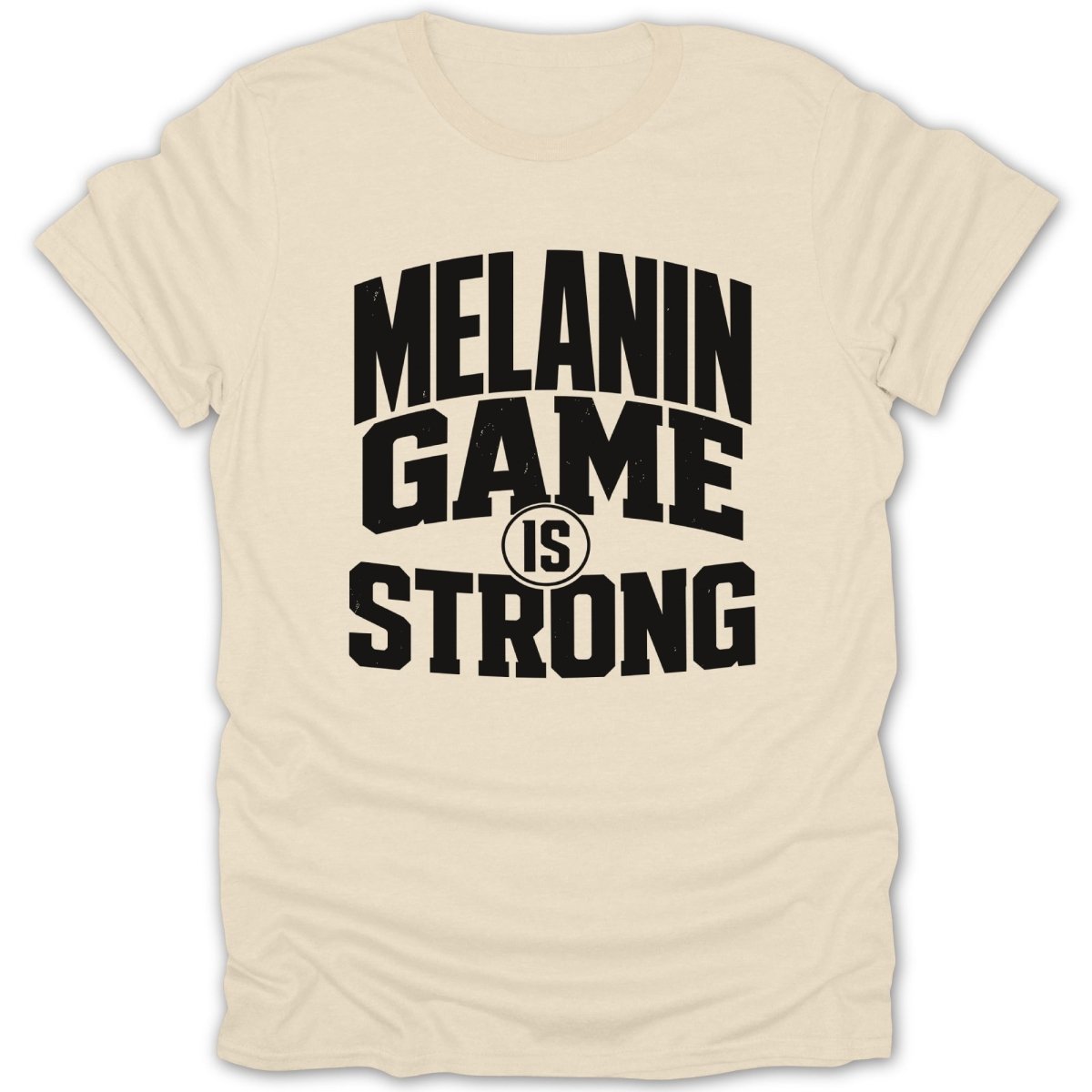 Cream t-shirt with black text "MELANIN GAME IS STRONG"