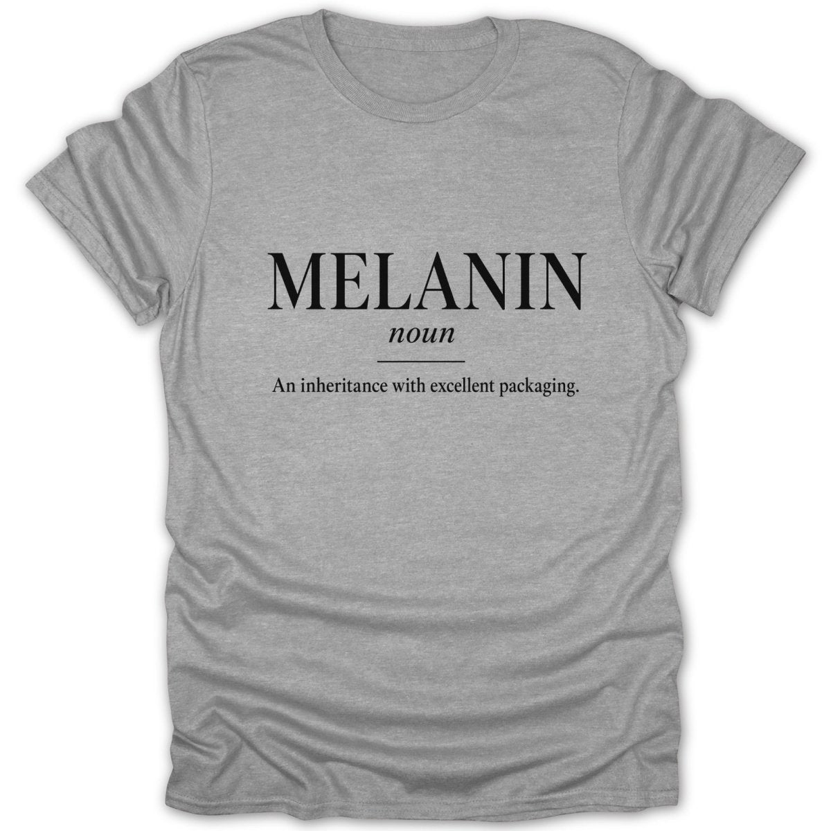 Grey t-shirt with text "MELANIN noun an inheritance with excellent packaging."