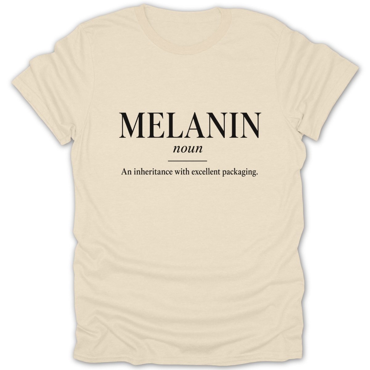 Cream t-shirt with black text: "MELANIN noun An inheritance with excellent packaging."