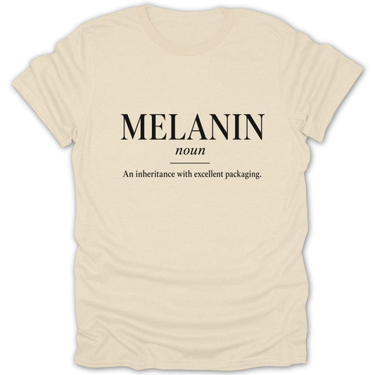 Cream t-shirt with black text: "MELANIN noun An inheritance with excellent packaging."