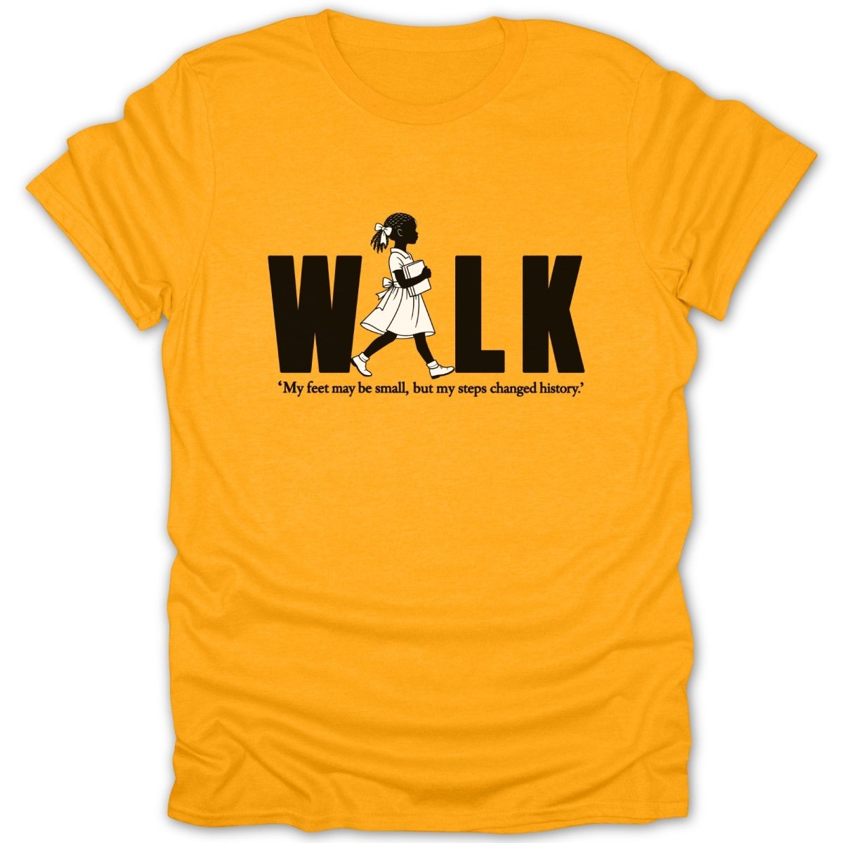 Orange t-shirt with "WALK" and quote "My feet may be small, but my steps changed history."