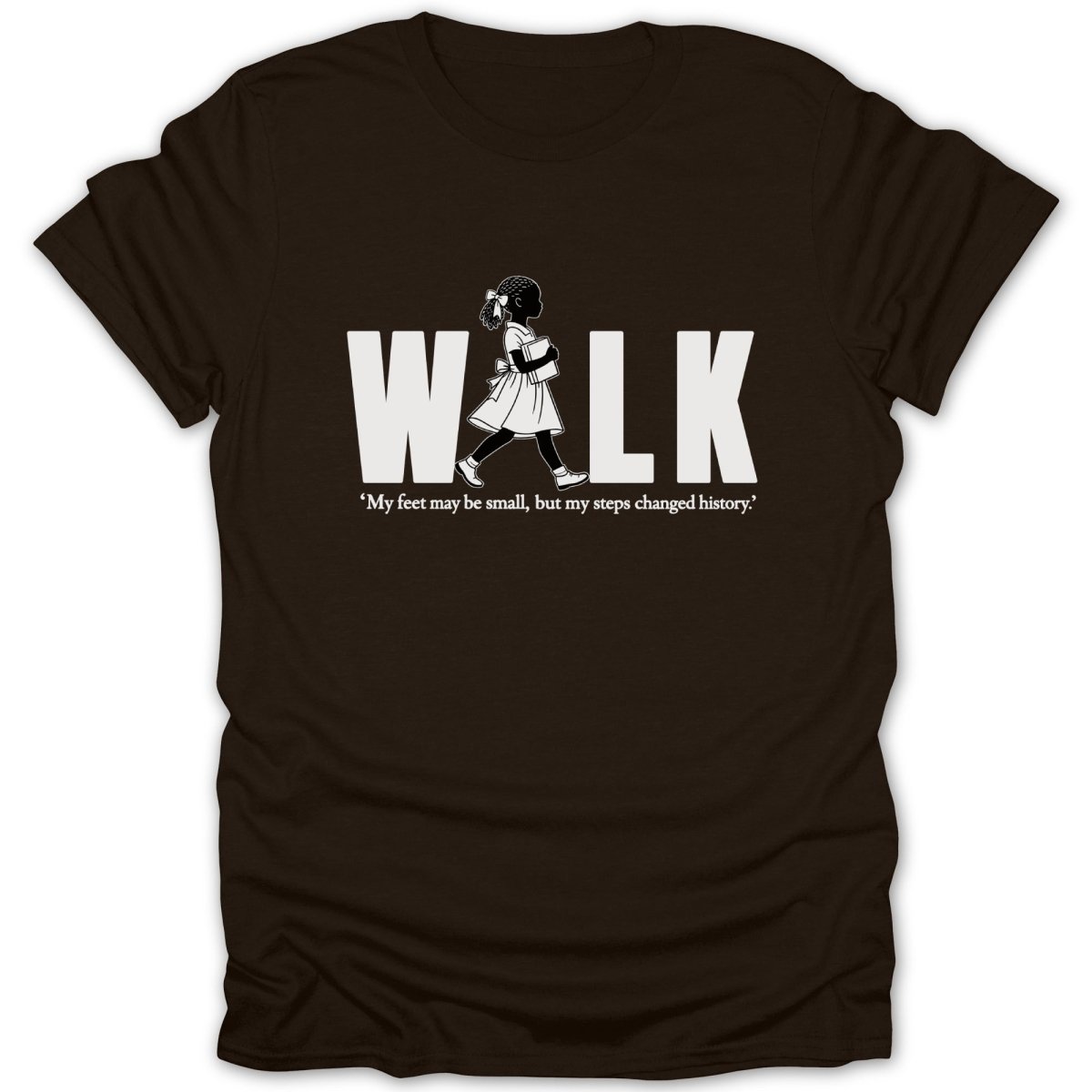 Brown t-shirt with white text "WALK" and a quote about changing history.