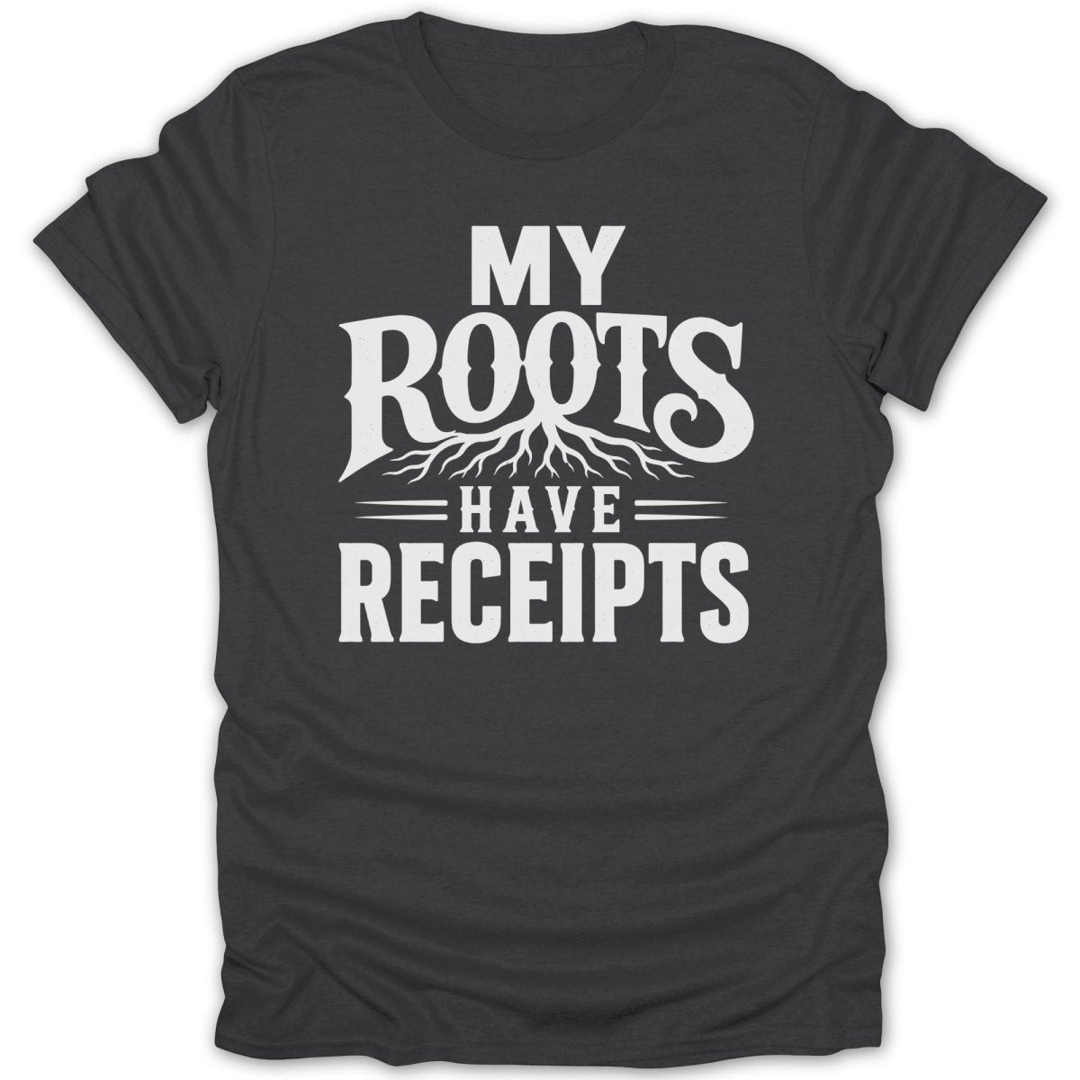 Dark t-shirt with white text that reads "MY ROOTS HAVE RECEIPTS" and a tree root design.