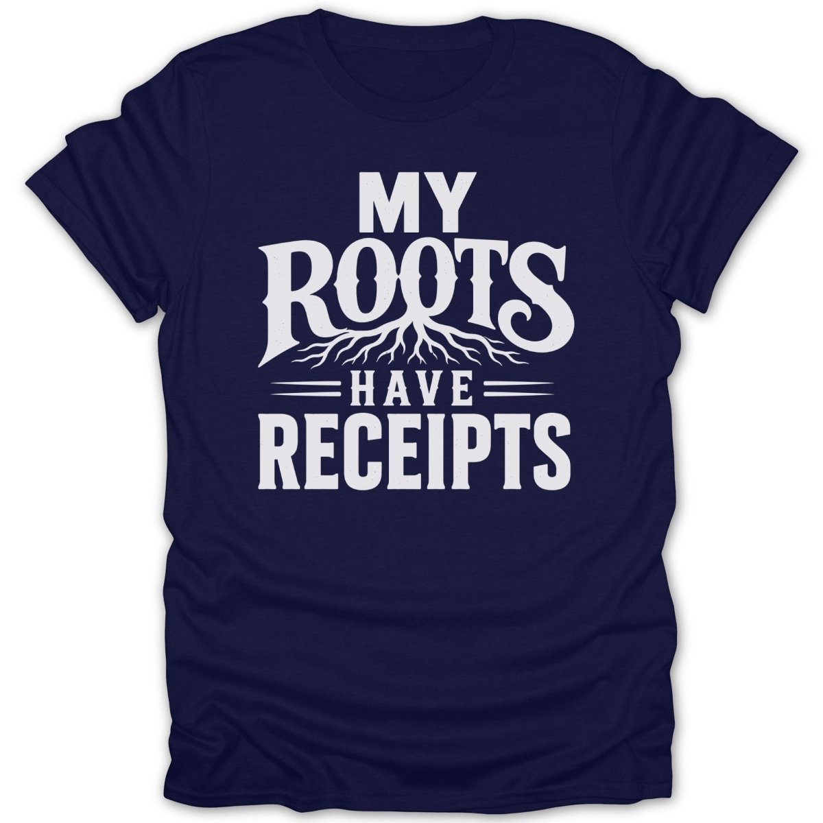 Navy t-shirt with white text "MY ROOTS HAVE RECEIPTS" and a stylized tree root graphic.