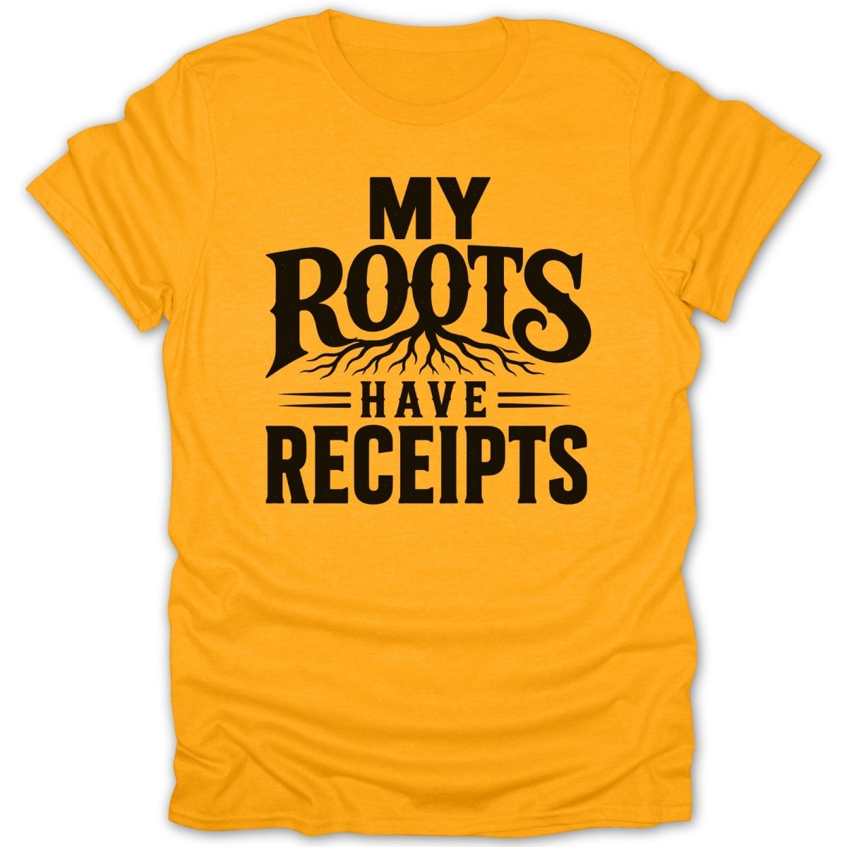 Yellow t-shirt with black text: My Roots Have Receipts