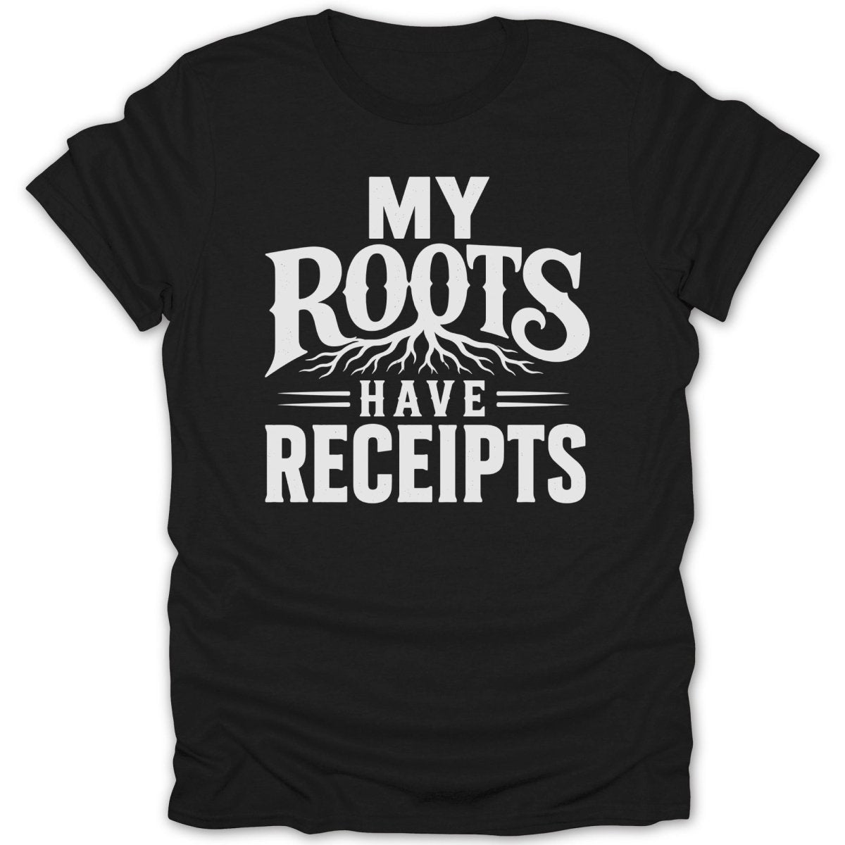 Black t-shirt featuring white text and a root graphic: "MY ROOTS HAVE RECEIPTS"