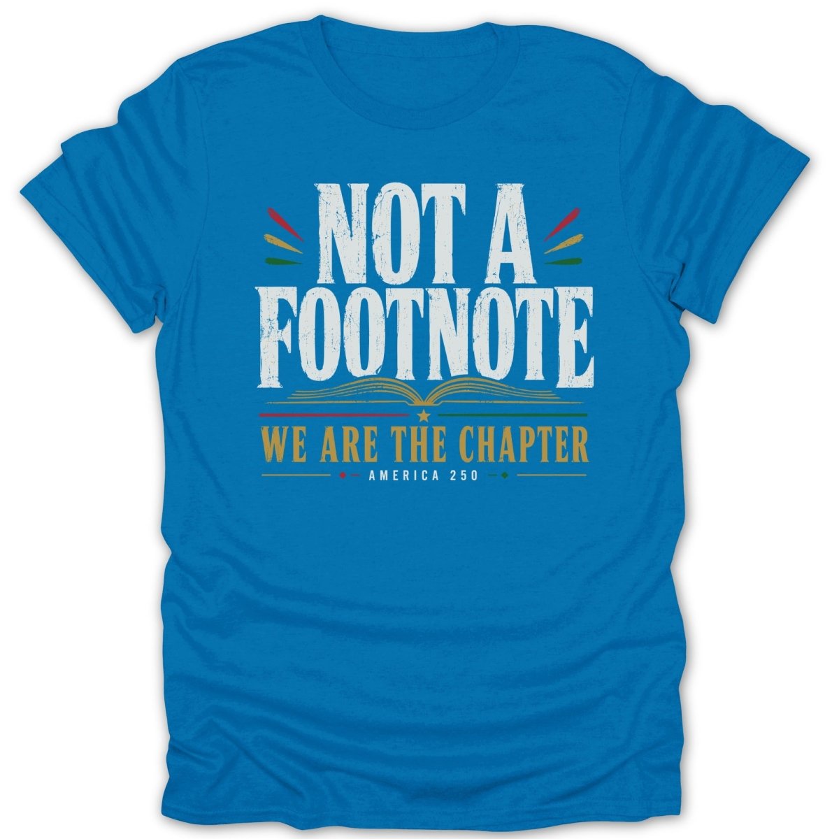 Blue t-shirt with "Not a Footnote" and "America 250" text.