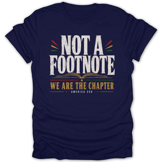 Navy t-shirt with "NOT A FOOTNOTE" and "WE ARE THE CHAPTER" text.