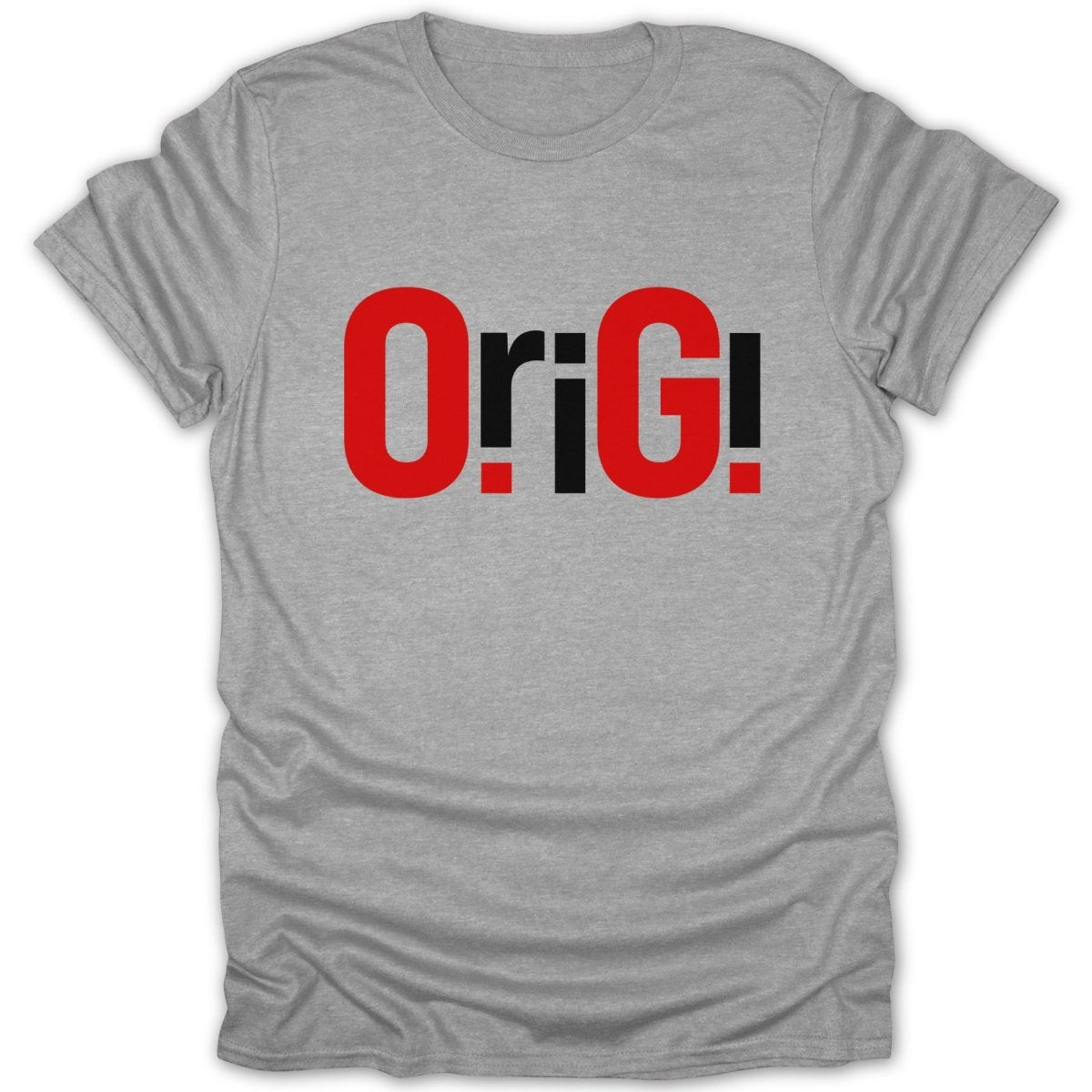 Grey t-shirt with bold red and black "OriG!" text.