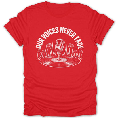 Red t-shirt graphic with microphone, vinyl record, and raised fists, text "OUR VOICES NEVER FADE".