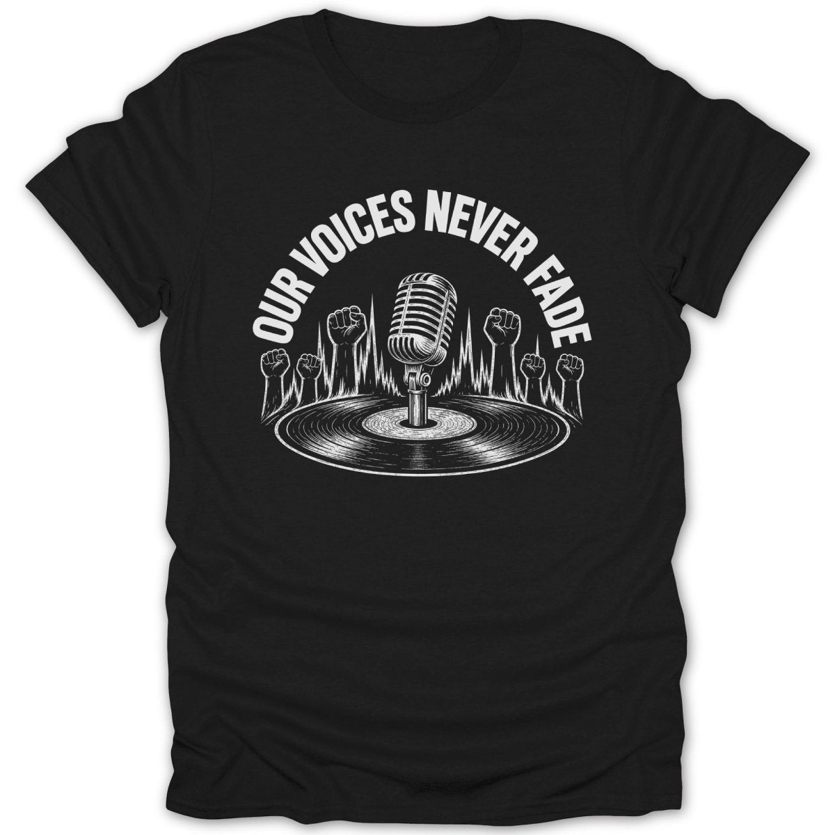 Black t-shirt with a graphic of a vintage microphone on a record, text "OUR VOICES NEVER FADE".