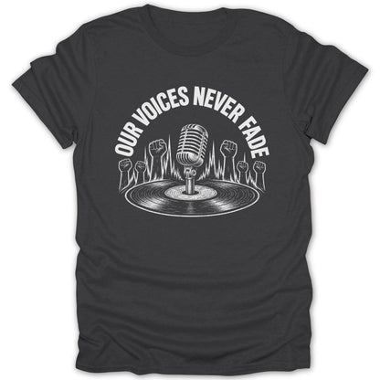 T-shirt with graphic of microphone, vinyl record, raised fists, and text "Our Voices Never Fade".