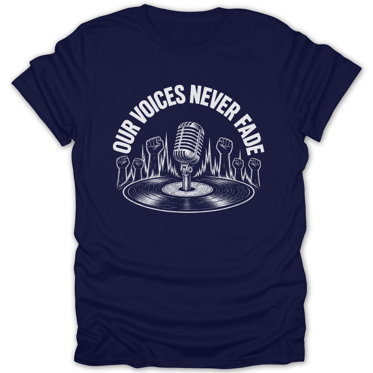 T-shirt with white graphic of microphone, vinyl record, and raised fists with text "OUR VOICES NEVER FADE".
