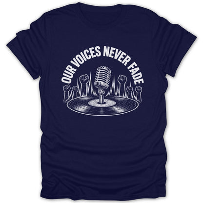 T-shirt with white graphic of microphone, vinyl record, and raised fists with text "OUR VOICES NEVER FADE".