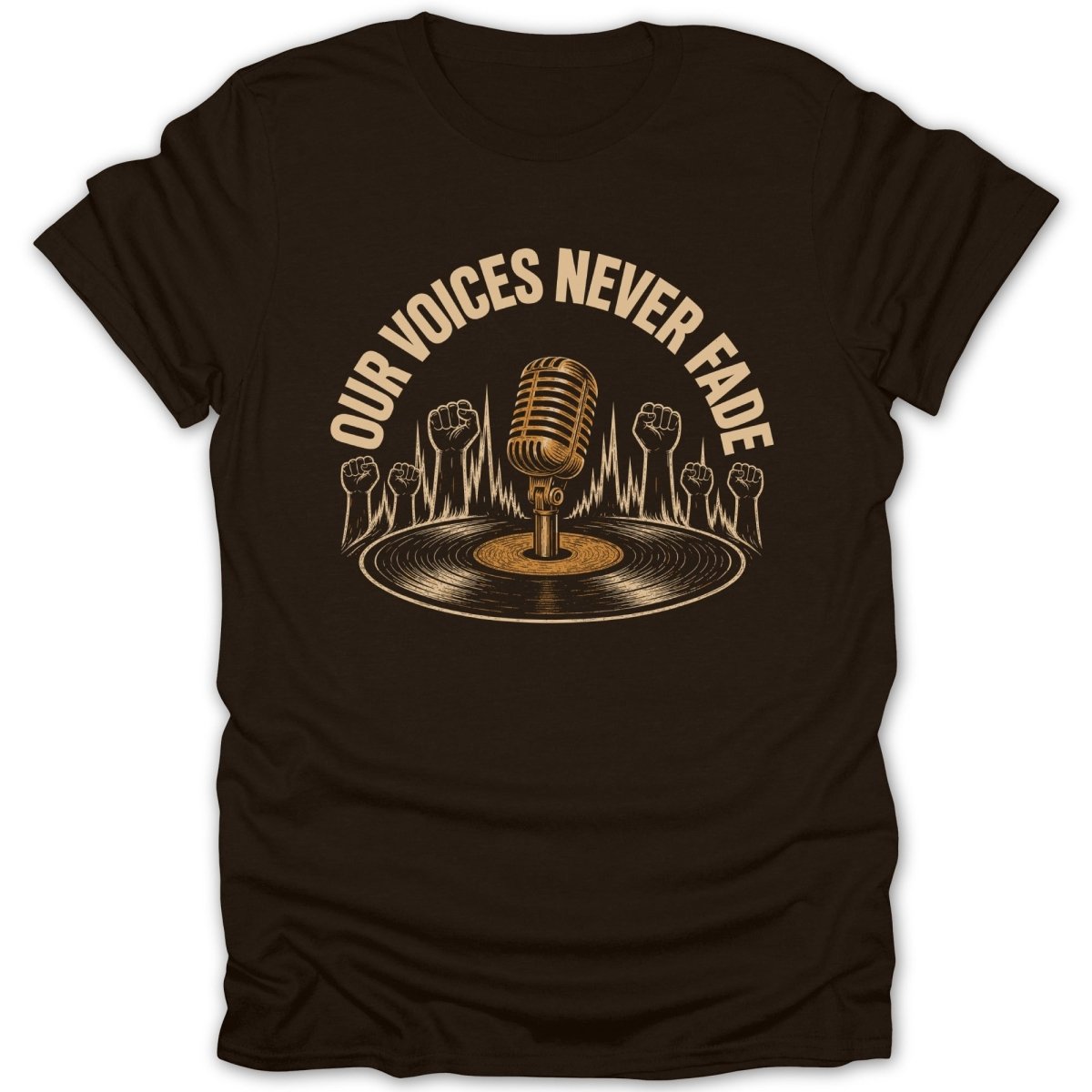 Brown t-shirt with graphic of turntable, microphone, and raised fists with text "Our Voices Never Fade".